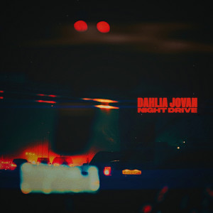 收聽Dahlia Jovan的Night Drive歌詞歌曲