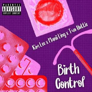 收聽Kim Lee的Birth Control (feat. Manii Ling & Two Hottie) (Explicit)歌詞歌曲