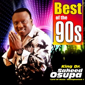 收聽King Dr. Saheed Osupa的Best Of 90's歌詞歌曲