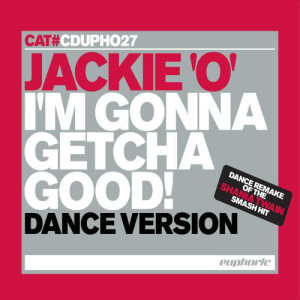 收聽Jackie 'O'的I'm Gonna Getcha Good! (Club Mix)歌詞歌曲