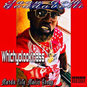 Listen to WhichYoLookinAsss (Explicit) song with lyrics from Juan Gotti Goddavelli