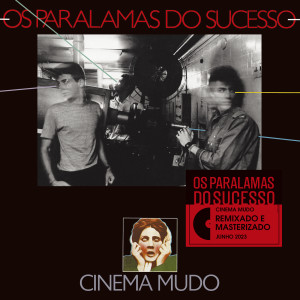 Os Paralamas Do Sucesso的專輯Cinema Mudo (Mixagem 2023)