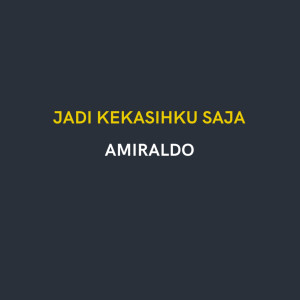 อัลบัม Jadi Kekasihku Saja ศิลปิน AMIRALDO