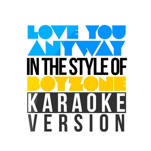 Love You Anyway (In the Style of Boyzone) [Karaoke Version] (Karaoke Version)