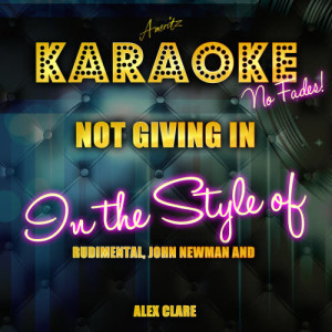 ดาวน์โหลดและฟังเพลง Not Giving In (In the Style of Rudimental, John Newman and Alex Clare) [Karaoke Version] (Karaoke Version) พร้อมเนื้อเพลงจาก Ameritz Top Tracks
