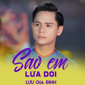Listen to Sao Em Lừa Dối song with lyrics from Lưu Gia Đình
