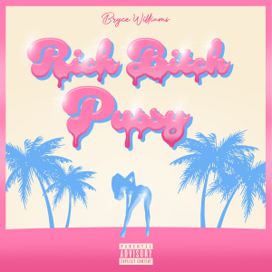 อัลบัม Rich Bitch Pussy (Explicit) ศิลปิน Bryce Williams