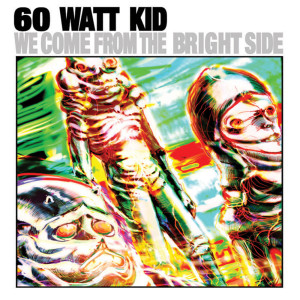 Album We Come From the Bright Side from 60 Watt Kid