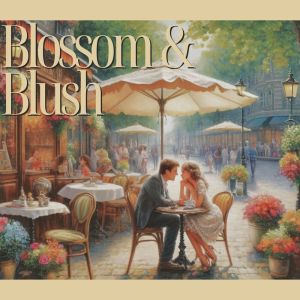 Love Music Zone的專輯Blossom & Blush (Romantic Ballads for the Soul)