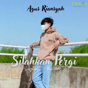 收聽Agus Riansyah的Silahkan Pergi歌詞歌曲