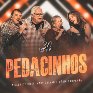 Dengarkan lagu Pedacinhos (30 Anos) (Ao Vivo) nyanyian Wilson e Soraia dengan lirik