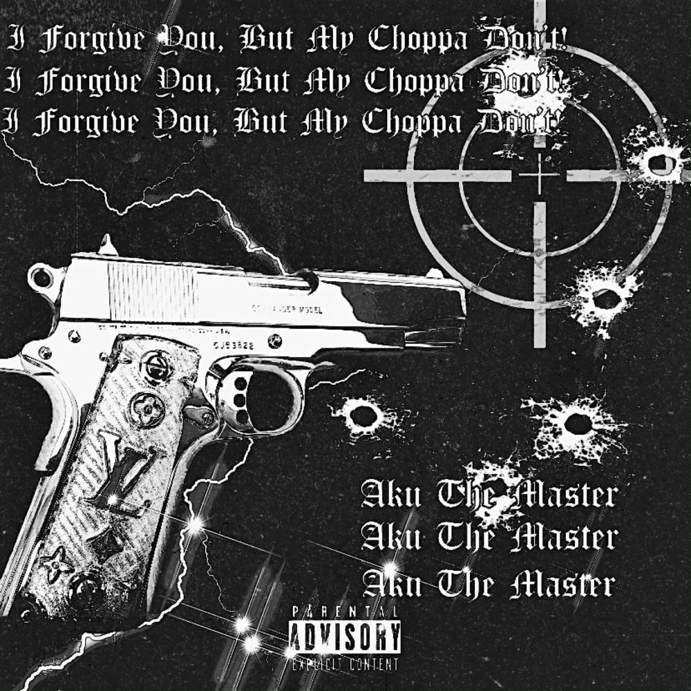 I Forgive You, But My Choppa Don't