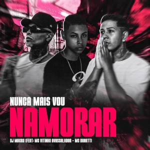 Listen to Nunca Mais Vou Namorar (Explicit) song with lyrics from DJ MAGRO