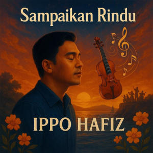 อัลบัม Sampaikan Rindu (From "Seindah Hujan Cinta") ศิลปิน Ippo Hafiz