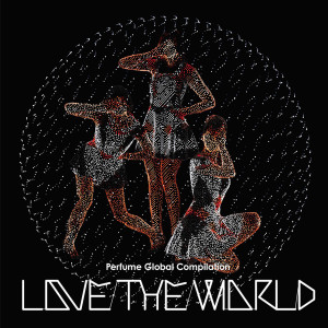 Perfume的專輯Perfume Global Compilation “Love The World”