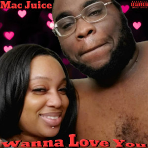 Dengarkan Wanna Love You (Explicit) lagu dari Mac Juice dengan lirik