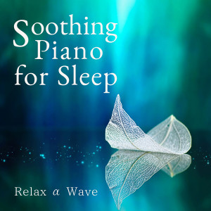 อัลบัม Soothing Piano for Sleep ศิลปิน Relax α Wave