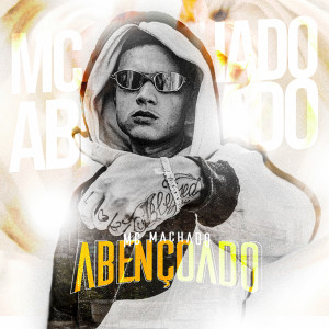 收聽MC Machado的Abençoado歌詞歌曲