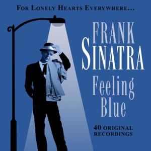 Frank Sinatra的專輯Feeling Blue - For Lonley Hearts Everywhere