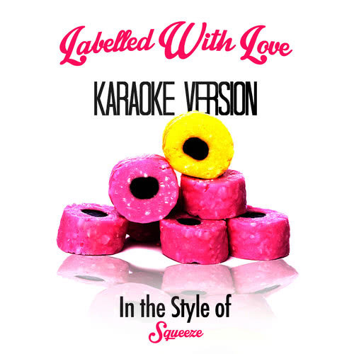 Labelled with Love (In the Style of Squeeze) [Karaoke Version] (Karaoke Version)