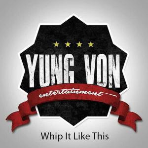 Yung Von Ent.的專輯Whip It Like This