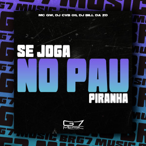 收聽MC GW的Se Joga no Pau Piranha (Explicit)歌詞歌曲