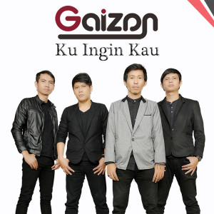 Dengarkan lagu Ku Ingin Kau nyanyian GAIZAN dengan lirik