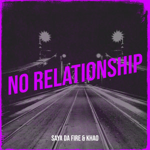 收聽Saya Da Fire的No Relationship (Explicit)歌詞歌曲
