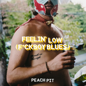 收聽Peach Pit的Feelin' Low (F*ckboy Blues) (Explicit)歌詞歌曲