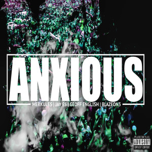 收聽Merkules的Anxious (feat. Jay Es, Geoff English & Blazeon3) (Explicit)歌詞歌曲
