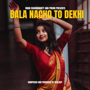 iFeelRey的專輯Bala Nacho To Dekhi (feat. Iman Chakraborty & Promi)