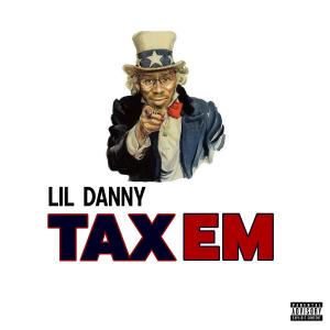收聽Lildanny的Tax em (Explicit)歌詞歌曲