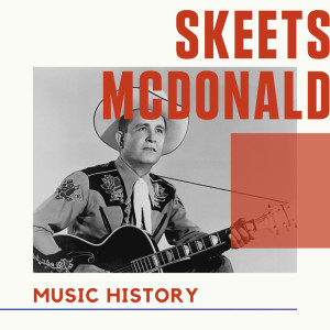 Skeets McDonald的專輯Skeets McDonald - Music History