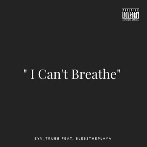 Dengarkan lagu "I Can't Breathe" (Explicit) nyanyian BYV_Trubb dengan lirik