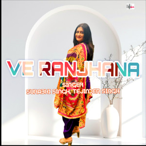 收聽Surabhi Singh的Ve Ranjhana歌詞歌曲