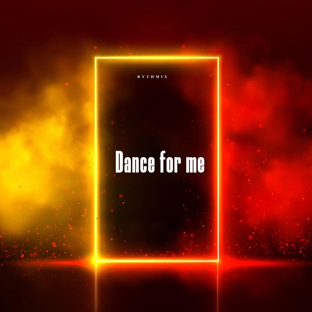 Dance for me