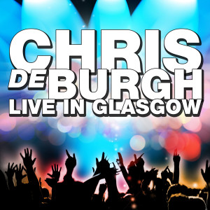 Chris De Burgh的專輯Live in Glasgow
