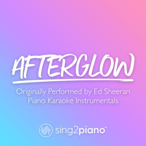 Dengarkan lagu Afterglow (Originally Performed by Ed Sheeran) (Piano Karaoke Version) nyanyian Sing2Piano dengan lirik