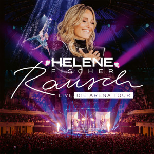 Helene Fischer的專輯Rausch Live (Die Arena Tour)