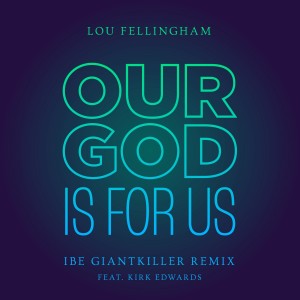 Lou Fellingham的专辑Our God is for Us (Ibe Giantkiller Remix)