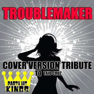 收聽Party Hit Kings的Troublemaker歌詞歌曲