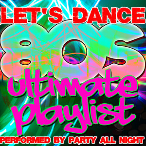 อัลบัม Let's Dance: Ultimate 80's Playlist ศิลปิน Party All Night