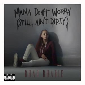 ดาวน์โหลดและฟังเพลง Mama Don't Worry (Still Ain't Dirty) (Explicit) พร้อมเนื้อเพลงจาก Bhad Bhabie