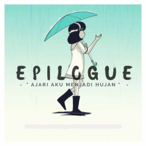 Listen to Ajari Aku Menjadi Hujan song with lyrics from Epilogue