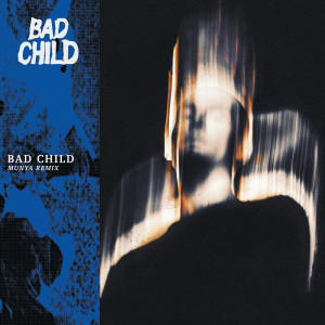 收聽BAD CHILD的BAD CHILD (MUNYA Remix)歌詞歌曲