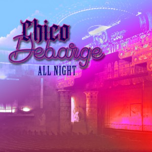 Chico DeBarge的專輯All Night (Knoxx Mix) (Radio Version)