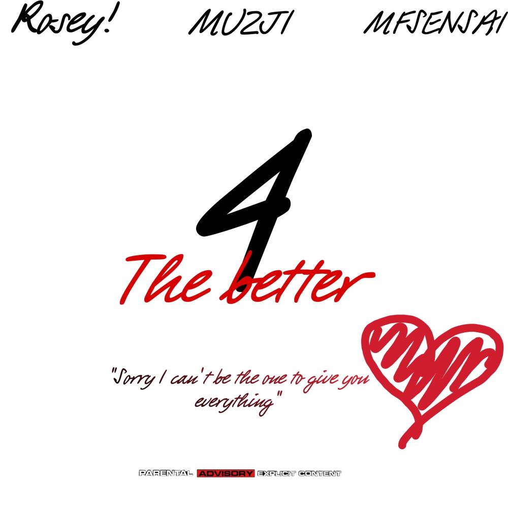 4 The Better (feat. Rosey! & Mfsensai)