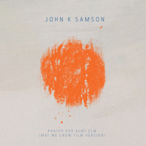 Dengarkan Prayer For Ruby Elm (May We Grow Film Version) lagu dari John K. Samson dengan lirik