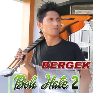 ดาวน์โหลดและฟังเพลง Boh Hate 2 พร้อมเนื้อเพลงจาก BERGEK