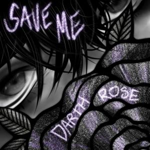收聽Darth Rose的Save Me (Explicit)歌詞歌曲